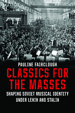 Classics for the Masses: Shaping Soviet Musical Identity under Lenin and Stalin