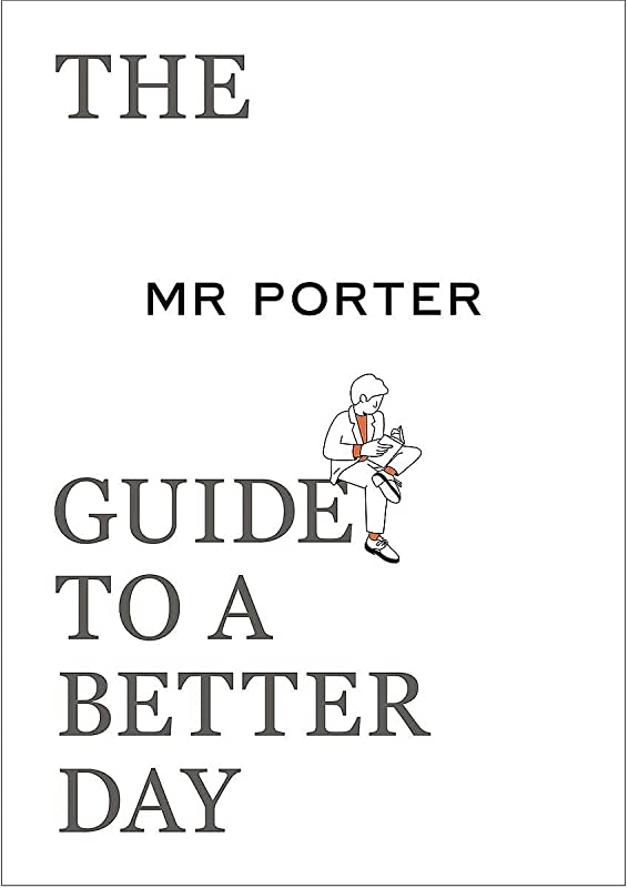MR PORTER - The Mr Porter Guide to a Better Day
