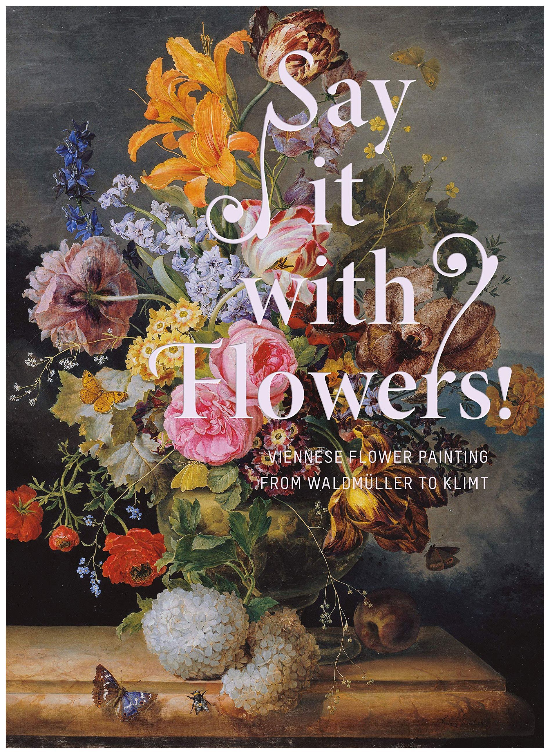 

Say It with Flowers! : Viennese Flower Painting from Waldmuller to Klimt