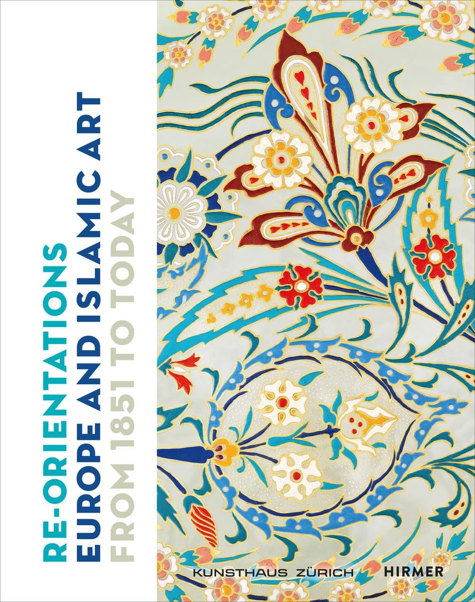 

Re-Orientations: Europe and Islamic Art from 1851 to Today