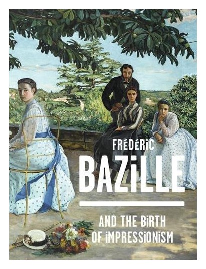 

Frederic Bazille and the Birth of Impressionism