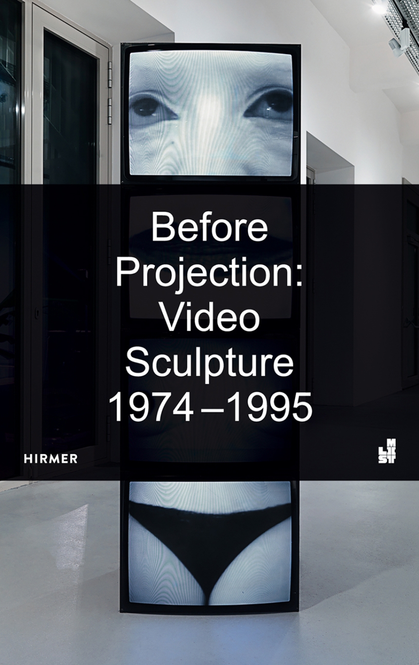 Huldisch H., Watlington E., Decker-Phillips E - Before Projection: Video Sculpture 1974 - 1995