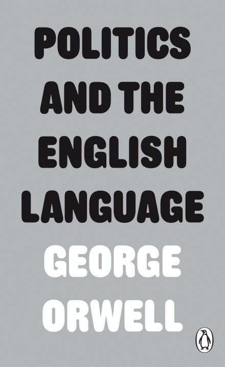 Orwell G - Politics and the English Language