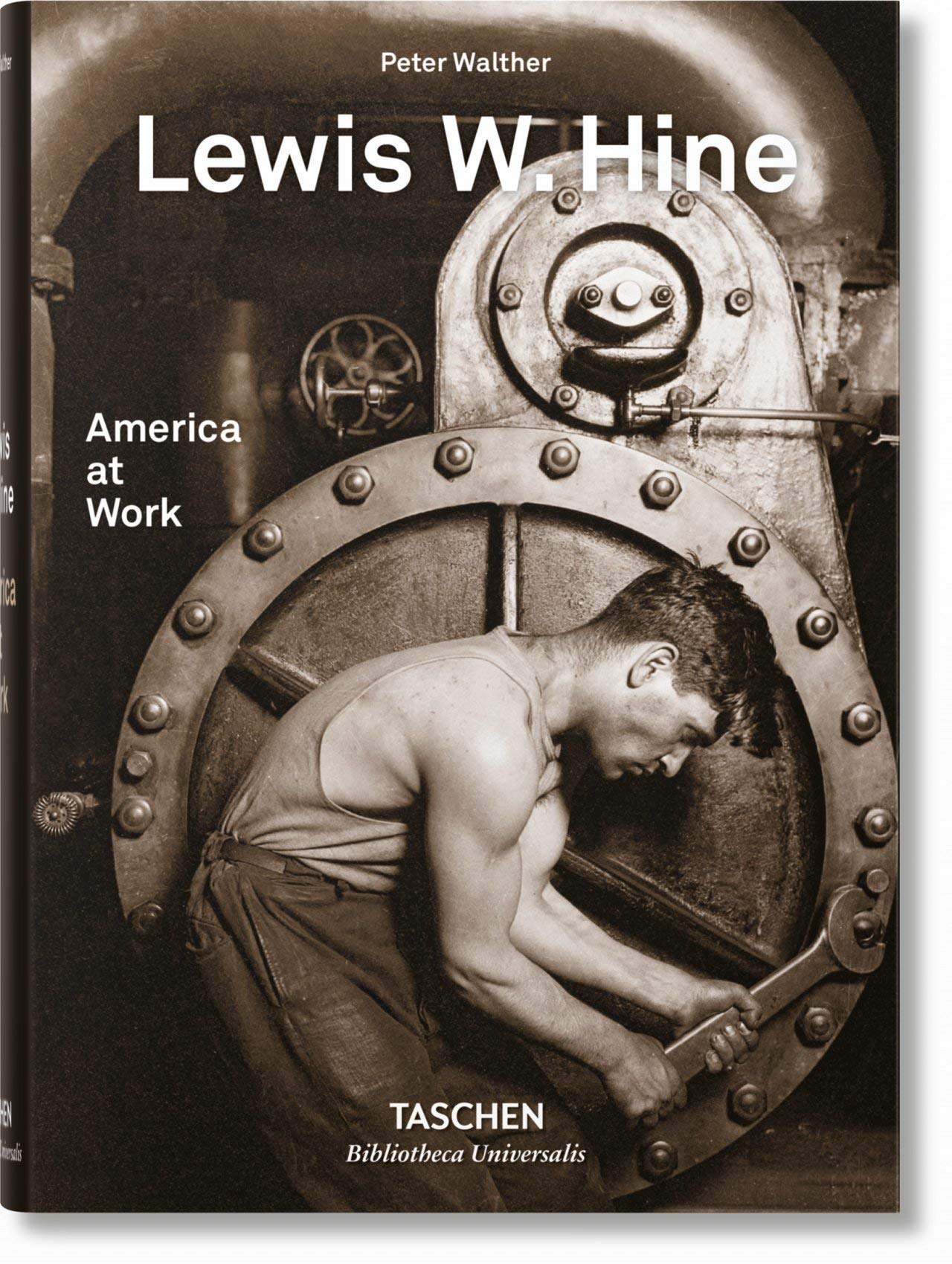  - Lewis W. Hine: America at Work (Bibliotheca Universalis)