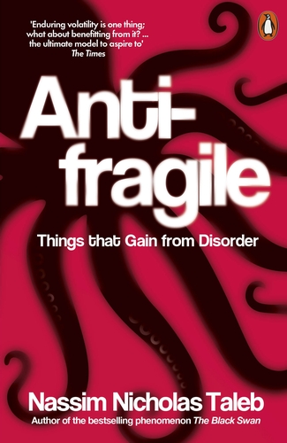 

Antifragile: Things that Gain from Disorder