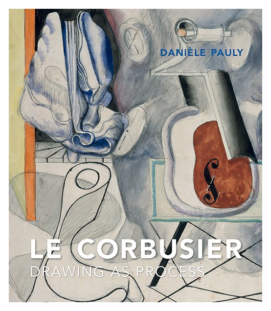 Pauly Daniele - Le Corbusier: Drawing as Process