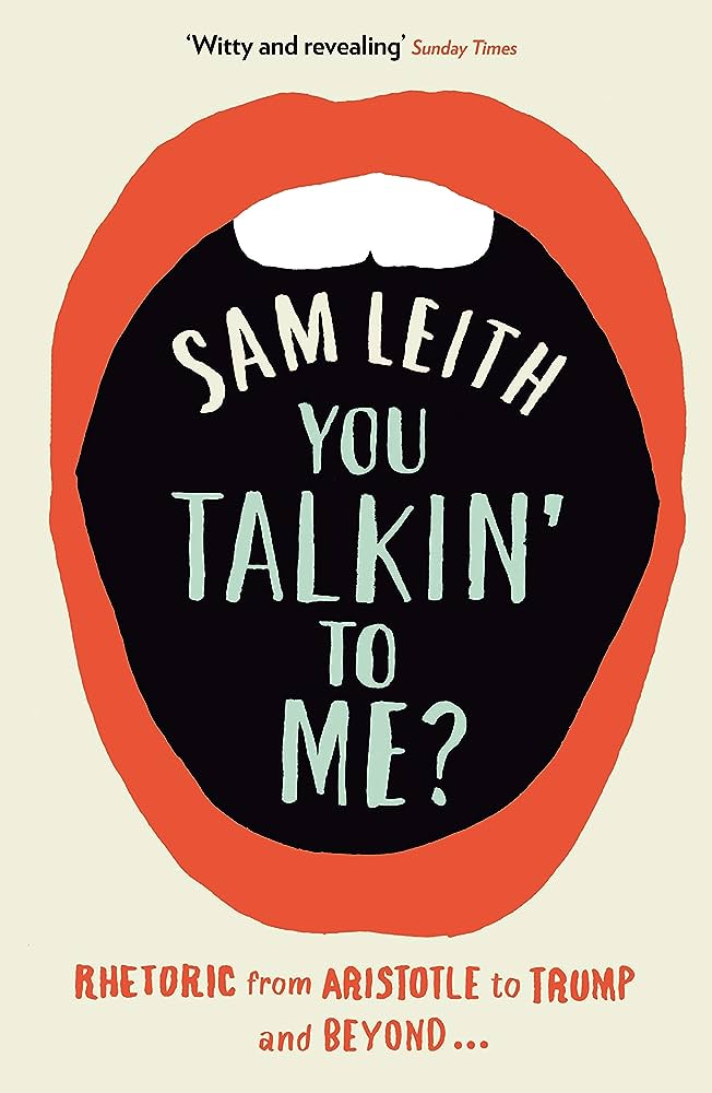 Leith S. - You Talkin' To Me? : Rhetoric from Aristotle to Trump and Beyond