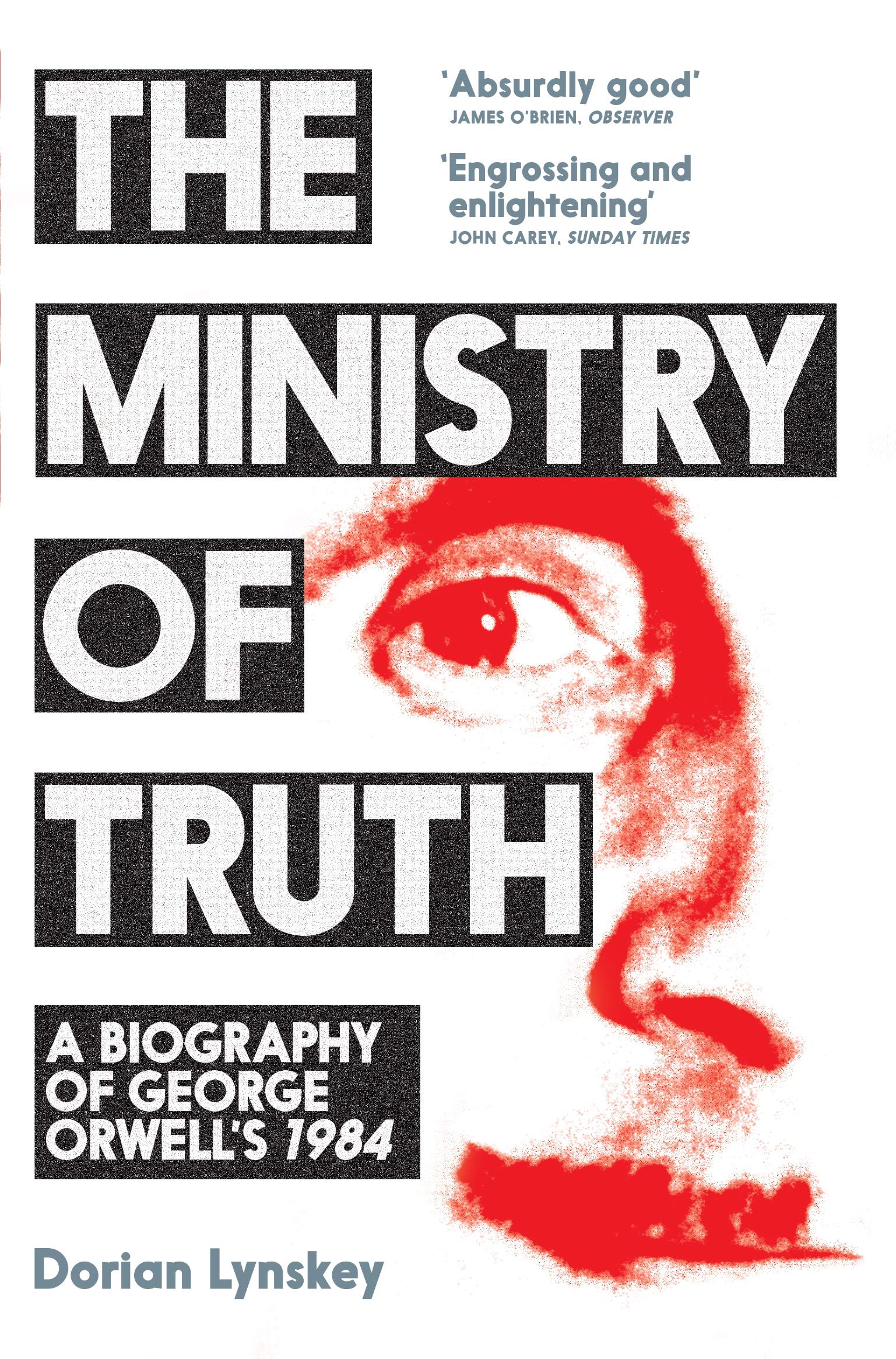 

The Ministry of Truth: A Biography of George Orwell's 1984