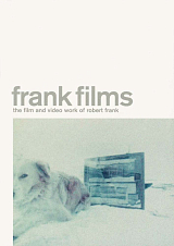 Frank Films.  The Film and Video Work of Robert Frank
