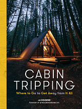 Cabin Tripping: Where to Go to Get Away from It All