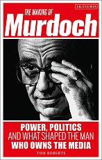 The Making of Murdoch: Power,  Politics and What Shaped the Man Who Owns the Media