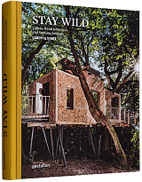 Stay Wild: Cabins,  Rural Getaways,  and Sublime Solitude