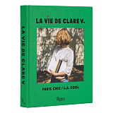 La Vie de Clare V.  : Paris Chic/L.  A.  Cool Hardcover