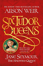 Six Tudor Queens: Jane Seymour,  The Haunted Queen