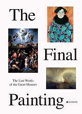 The Final Painting: The Last Works of the Great Masters,  from Van Eyck to Picasso