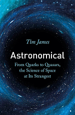 Astronomical: From Quarks to Quasars,  the Science of Space at its Strangest