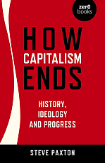 How Capitalism Ends: History,  Ideology and Progress