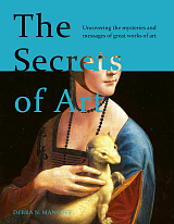 The Secrets of Art: Uncovering the mysteries and messages of great works of art