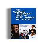 The Complete Highsnobiety Guide to Street Fashion and Culture