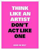 Think Like an Artist,  Don't Act Like One