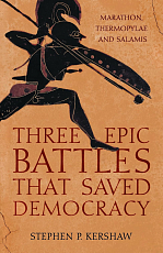 Three Epic Battles that Saved Democracy: Marathon,  Thermopylae & Salamis