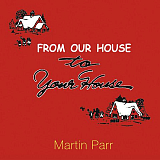 Martin Parr: From Our House to Your House