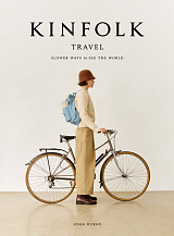 The Kinfolk Travel: Slower Ways to See the World 