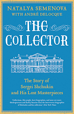 The Collector.  The Story of Sergei Shchukin and His Lost Masterpieces