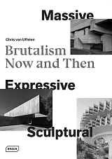 Brutalism Now and Then: Massive,  Expressive,  Sculptural