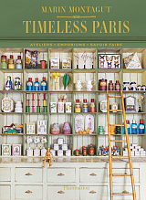 Timeless Paris: Ateliers,  Emporiums,  Savoir Faire