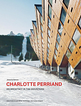 Charlotte Perriand.  An Architect in the Mountains. 