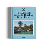 The Monocle Guide to Building Better Cities