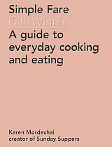 Simple Fare: Fall and Winter - A Guide to Everyday Cooking and Eating