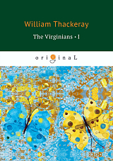 The Virginians 1 = Виргинцы: рассказ о последнем веке 1: на англ.  яз
