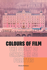 Colours of Film.  The Story of Cinema in 50 Palettes