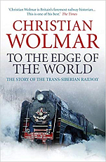 To the Edge of the World: The Story of the Trans-Siberian Railway