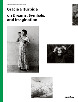 Graciela Iturbide on Dreams,  Symbols,  and Imagination