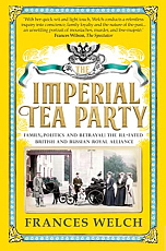 Imperial Tea Party: Family,  politics and betrayal: the ill-fated British and Russian royal alliance