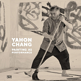 Yahon Chang: Painting as Performance