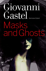 Giovanni Gastel.  Masks and Ghosts