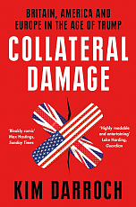 Collateral Damage: Britain,  America and Europe in the Age of Trump