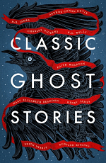 Classic Ghost Stories: Spooky Tales from Charles Dickens,  H.  G.  Wells,  M.  R.  James and many more