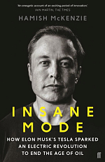 Insane Mode: How Elon Musk's Tesla Sparked an Electric Revolution to End the Age of Oil