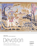 Devotion: Image,  Recitation,  and Celebration of the Vessantara Epic in Northeast Thailand