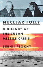 Nuclear Folly: A History of the Cuban Missile Crisis HC