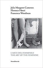 Julia Margaret Cameron,  Florence Henri,  Francesca Woodman: The Art of the Feminine