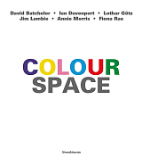 ColourSpace: David Batchelor,  Ian Davenport,  Lothar Goetz,  Jim Lambie,  Annie Morris,  Fiona Rae: David Batchelor,  Ian Davenport,  Lothar Gotz,  Jim Lambie,  Annie Morris,  Fiona Rae