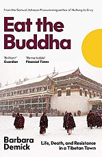 Eat the Buddha: Life,  Death and Conflict in a Tibetan Town