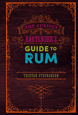 The Curious Bartender's Guide to Rum