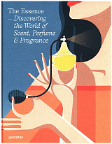 The Essence: Discovering the World of Scent,  Perfume and Fragrance